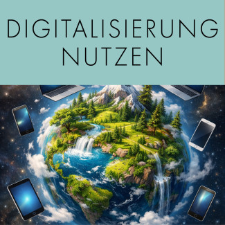 Digitalisierung - wie wir sie nachhaltig nutzen